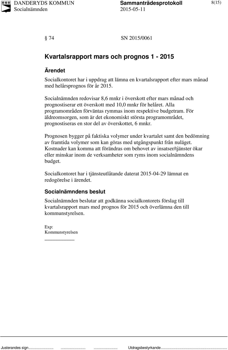 För äldreomsorgen, som är det ekonomiskt största programområdet, prognostiseras en stor del av överskottet, 6 mnkr.