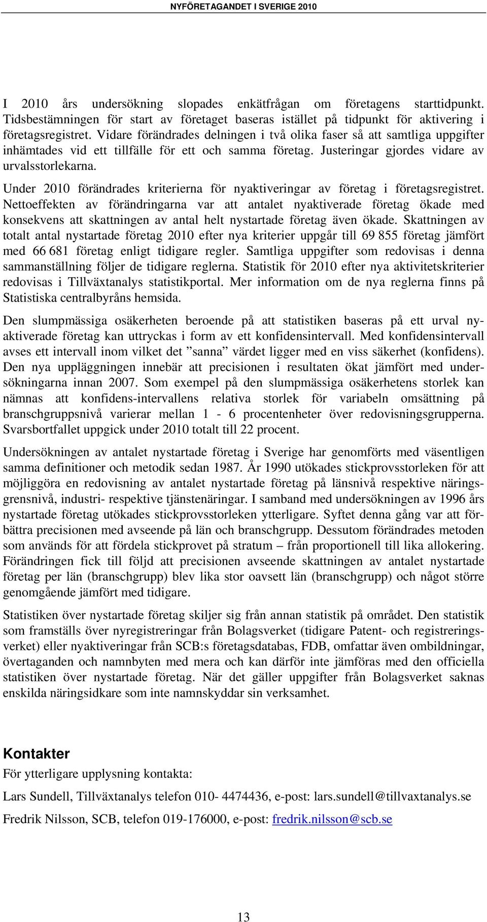 Under förändrades kriterierna för nyaktiveringar av företag i företagsregistret.
