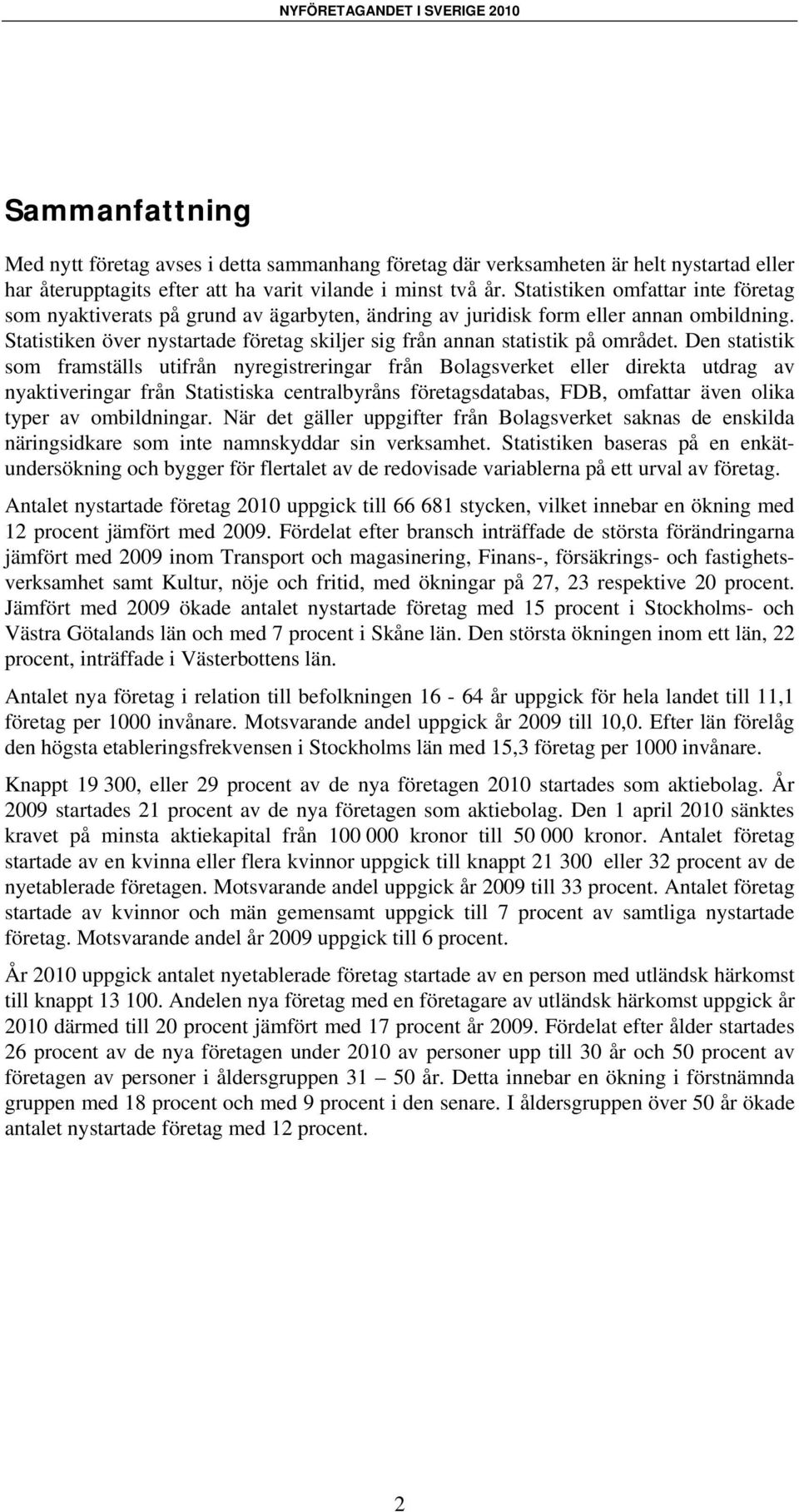 Statistiken över nystartade företag skiljer sig från annan statistik på området.