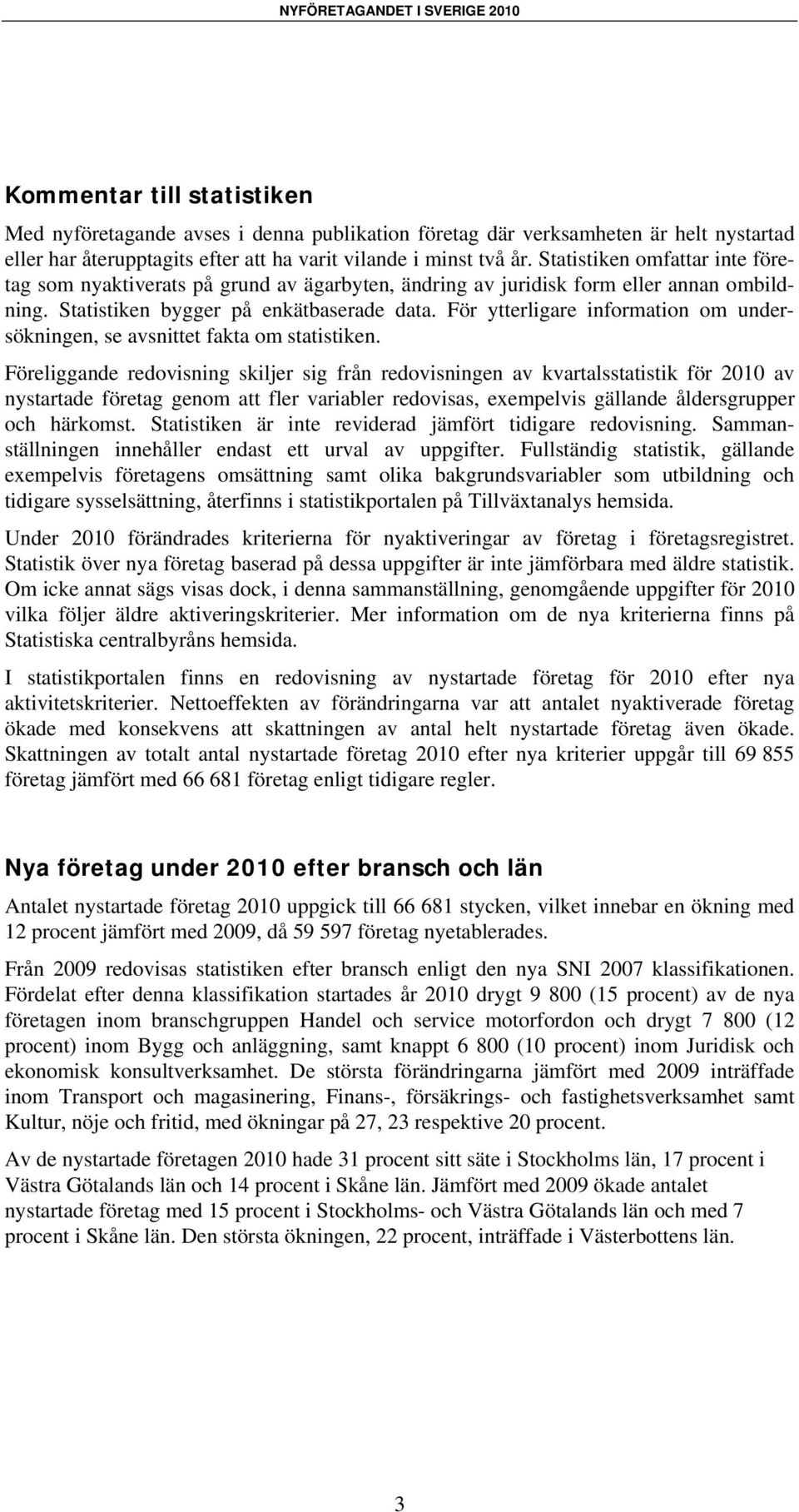 För ytterligare information om undersökningen, se avsnittet fakta om statistiken.