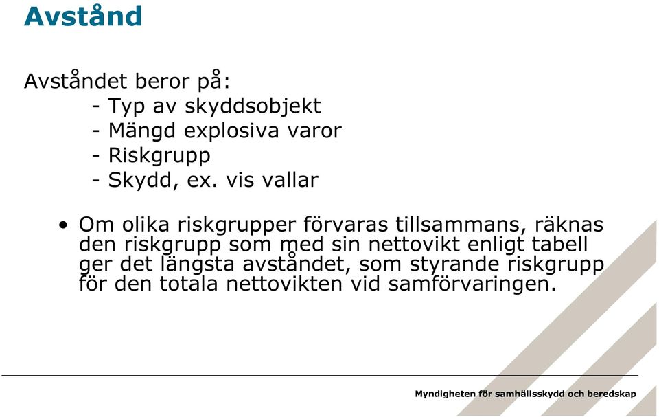 vis vallar Om olika riskgrupper förvaras tillsammans, räknas den riskgrupp