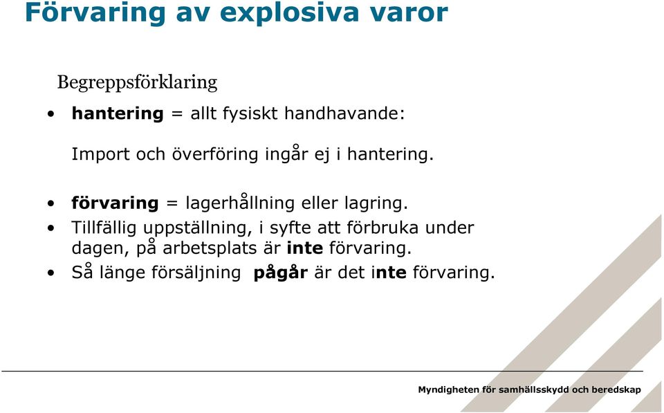 förvaring = lagerhållning eller lagring.