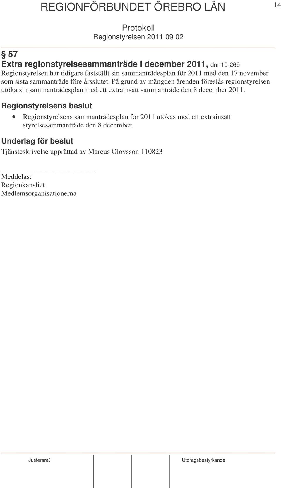 På grund av mängden ärenden föreslås regionstyrelsen utöka sin sammanträdesplan med ett extrainsatt sammanträde den 8 december 2011.