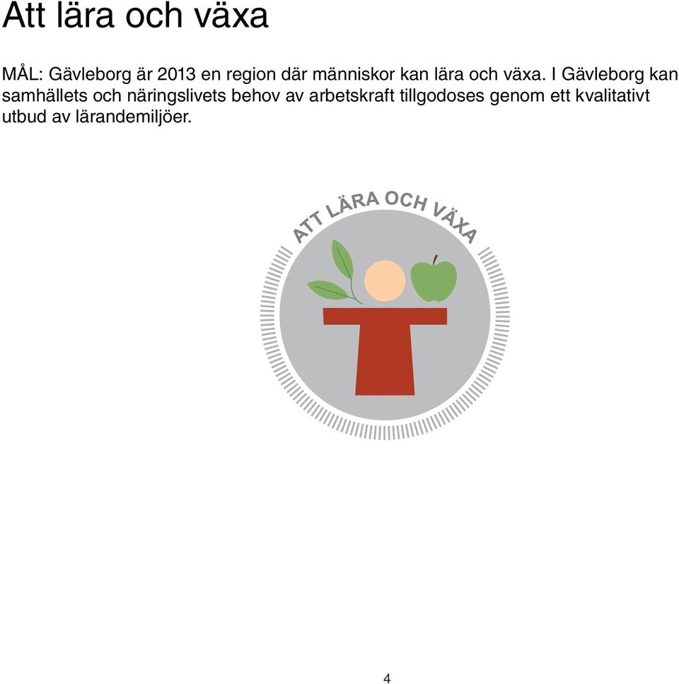 I Gävleborg kan samhällets och näringslivets behov