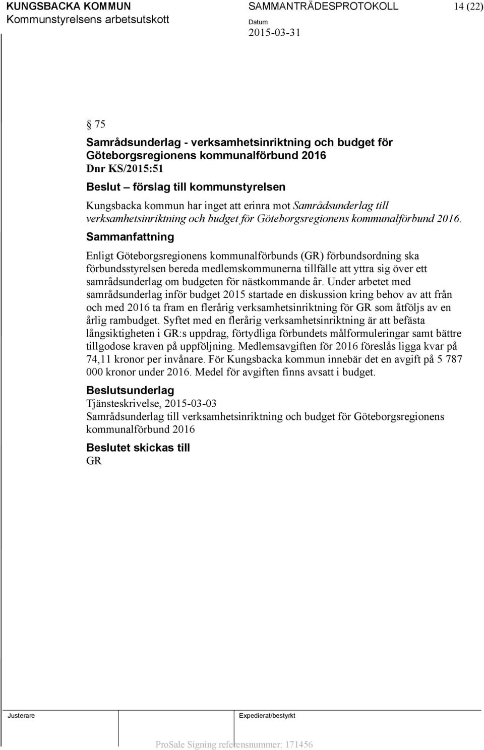 Enligt Göteborgsregionens kommunalförbunds (GR) förbundsordning ska förbundsstyrelsen bereda medlemskommunerna tillfälle att yttra sig över ett samrådsunderlag om budgeten för nästkommande år.