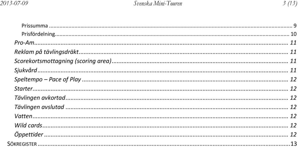 .. 11 Sjukvård... 11 Speltempo Pace of Play... 12 Starter... 12 Tävlingen avkortad.