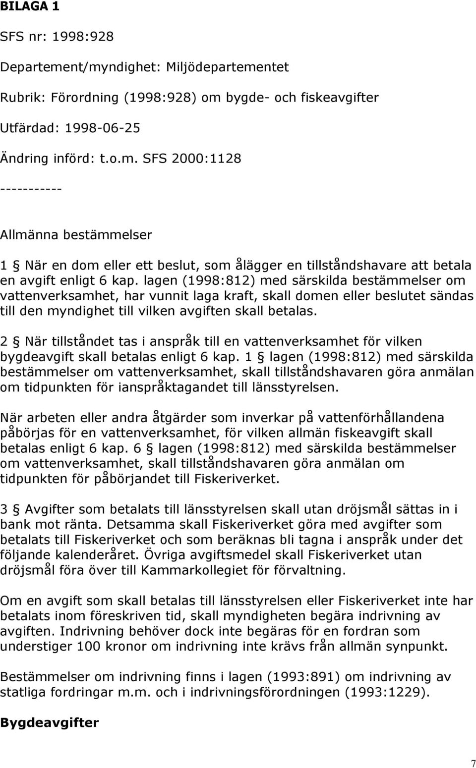 2 När tillståndet tas i anspråk till en vattenverksamhet för vilken bygdeavgift skall betalas enligt 6 kap.