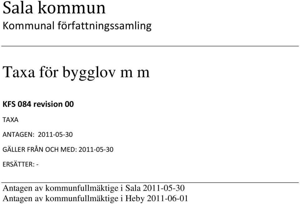 OCH MED: 2011-05-30 ERSÄTTER: - Antagen av kommunfullmäktige
