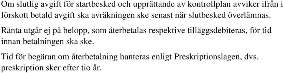 Ränta utgår ej på belopp, som återbetalas respektive tilläggsdebiteras, för tid innan
