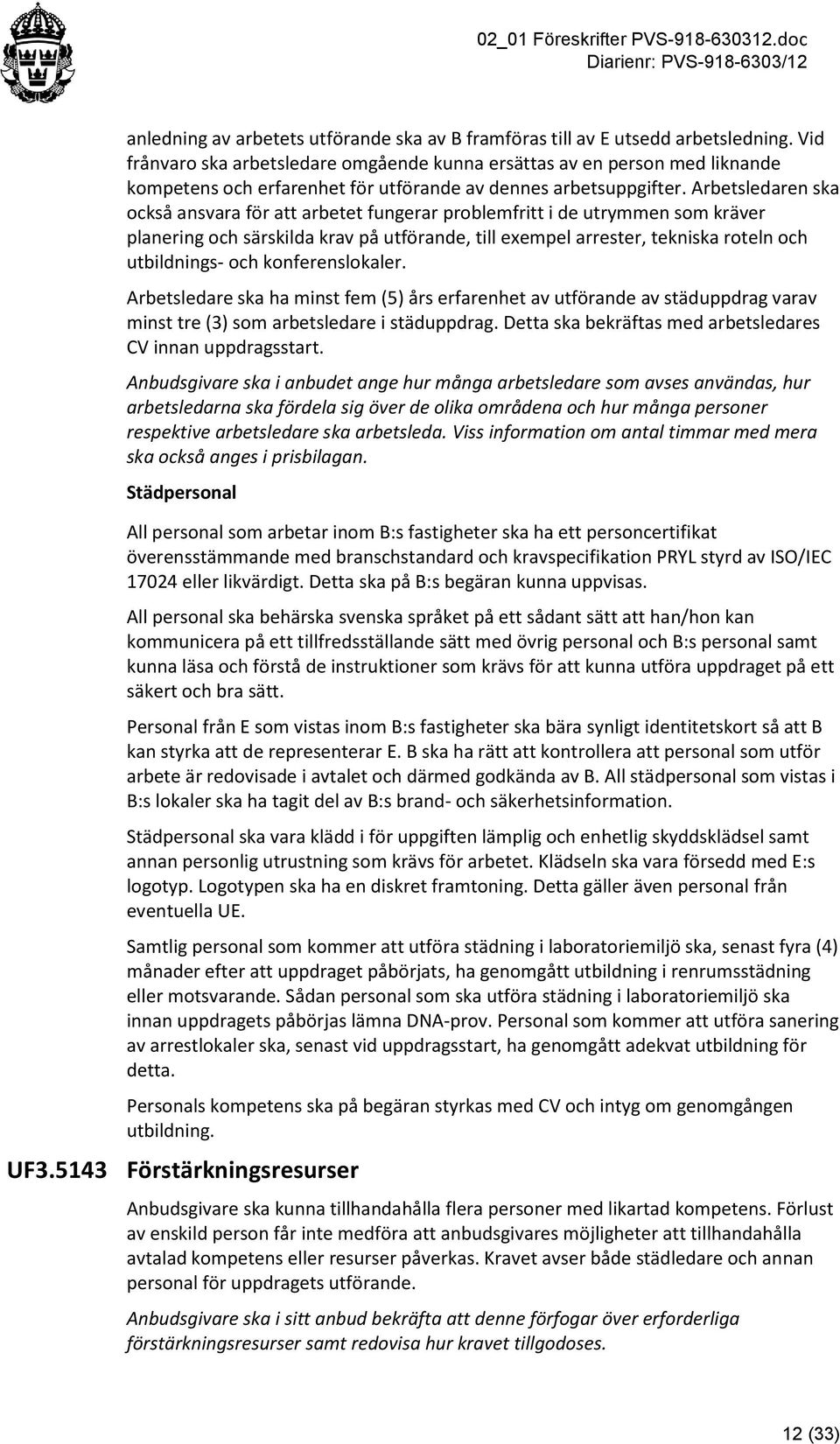 Arbetsledaren ska också ansvara för att arbetet fungerar problemfritt i de utrymmen som kräver planering och särskilda krav på utförande, till exempel arrester, tekniska roteln och utbildnings- och