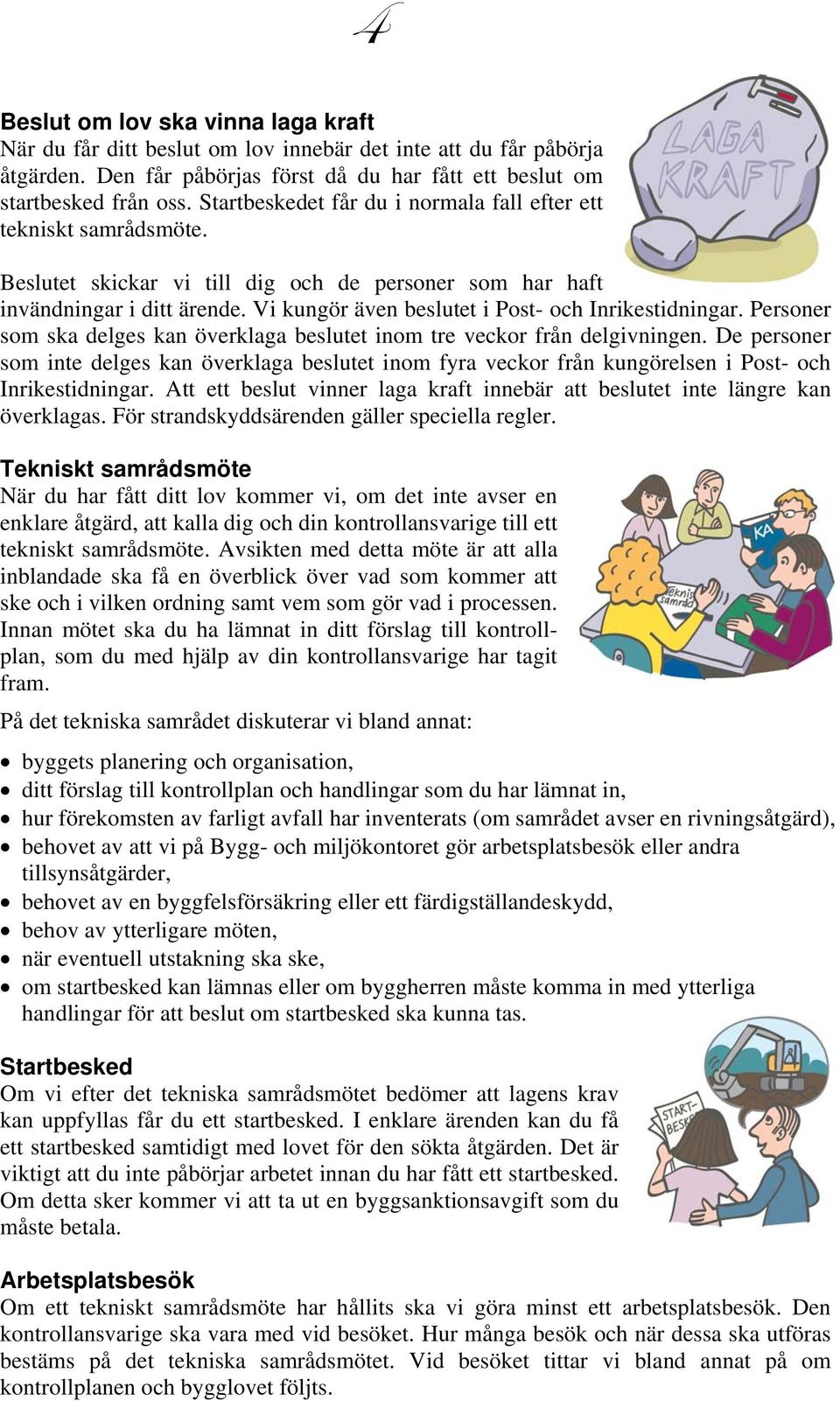 Vi kungör även beslutet i Post- och Inrikestidningar. Personer som ska delges kan överklaga beslutet inom tre veckor från delgivningen.