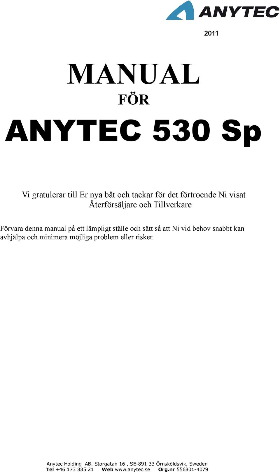 Tillverkare Förvara denna manual på ett lämpligt ställe och sätt