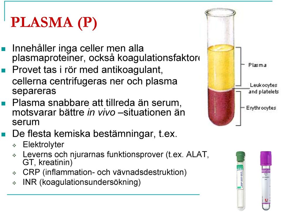 bättre in vivo situationen än serum De flesta kemiska bestämningar, t.ex.