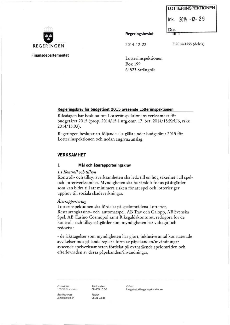 Lotteriinspektionens verksamhet för budgetåret (prop. 2014/15:1 utg.omn 17, bet. 2014/15:KrU6, rskr. 2014/15:93).