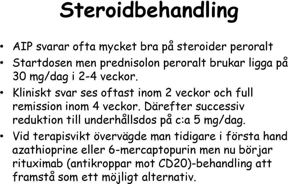 Därefter successiv reduktion till underhållsdos på c:a 5 mg/dag.