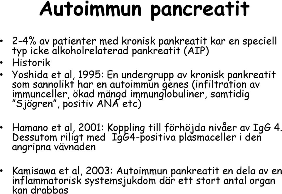 samtidig Sjögren, positiv ANA etc) Hamano et al, 2001: Koppling till förhöjda nivåer av IgG 4.