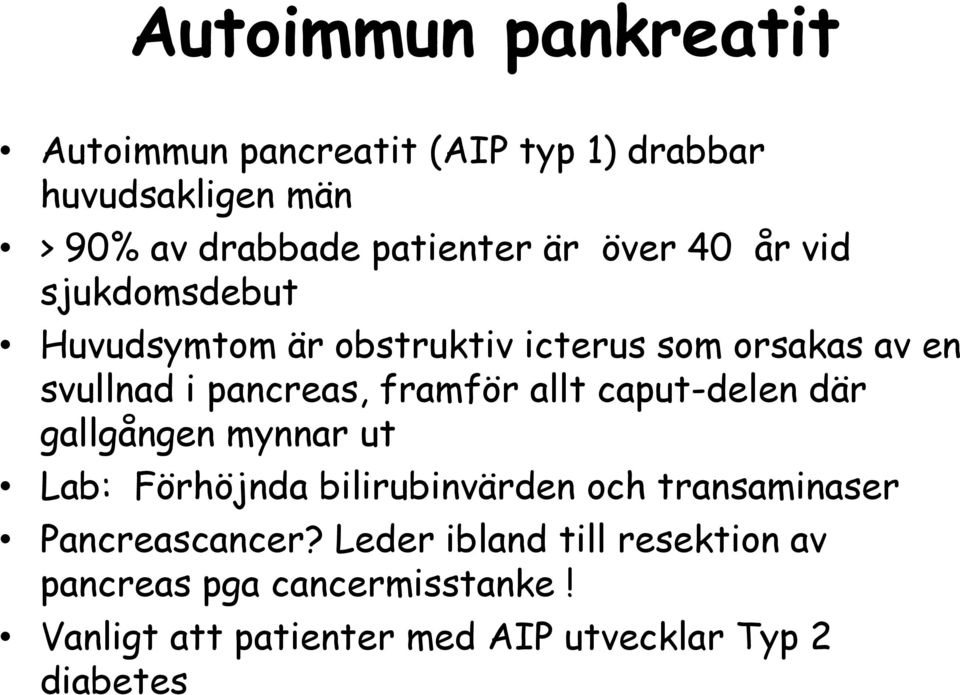 allt caput-delen där gallgången mynnar ut Lab: Förhöjnda bilirubinvärden och transaminaser Pancreascancer?