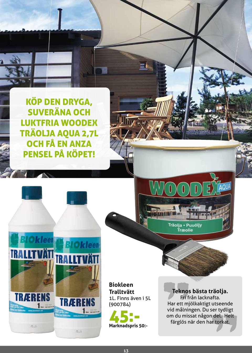 Finns även i 5L (900784) 45:- Marknadspris 50:- "Teknos bästa träolja.