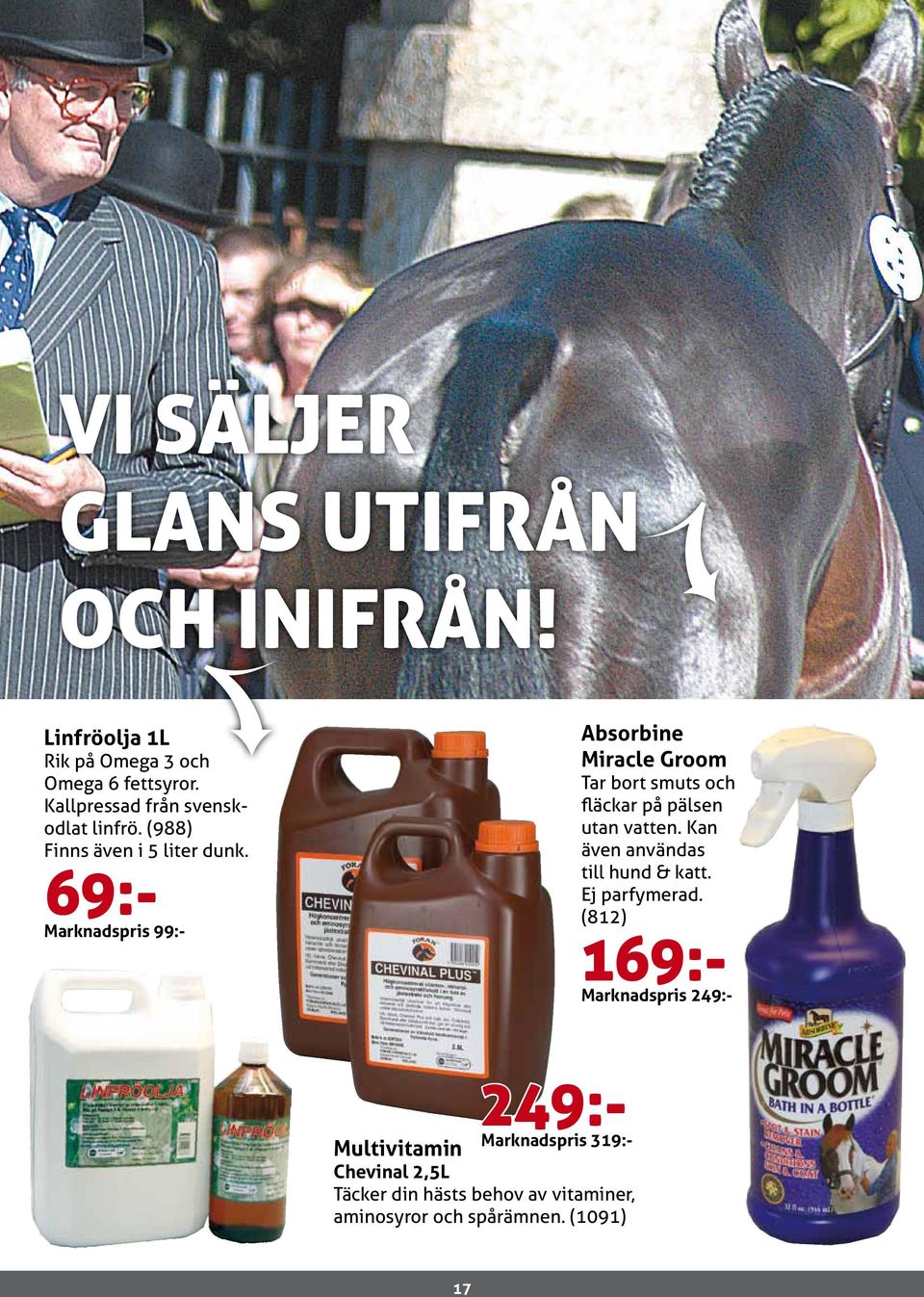 69:- Marknadspris 99:- Absorbine Miracle Groom Tar bort smuts och fläckar på pälsen utan vatten.