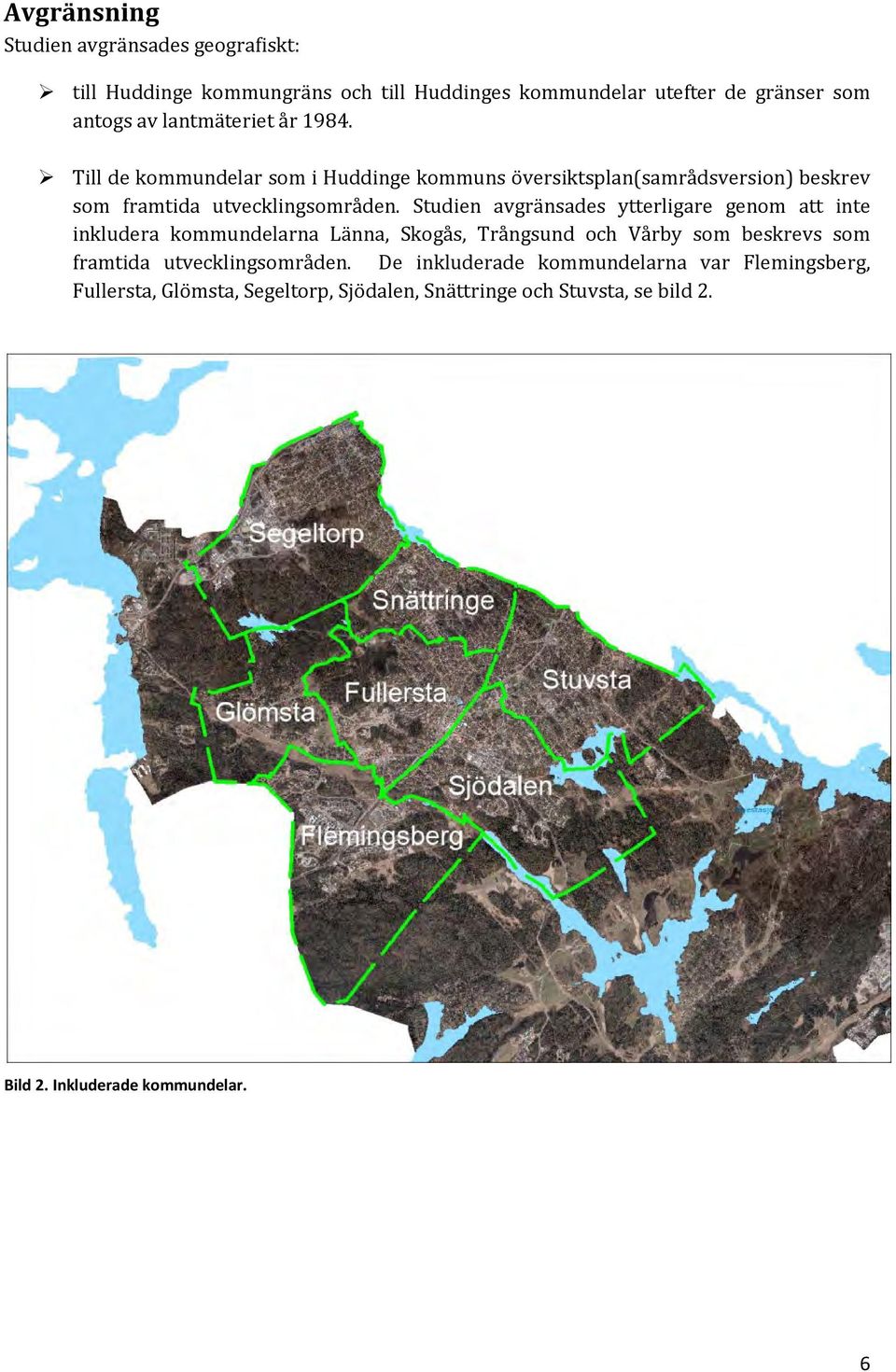 Studien avgränsades ytterligare genom att inte inkludera kommundelarna Länna, Skogås, Trångsund och Vårby som beskrevs som framtida