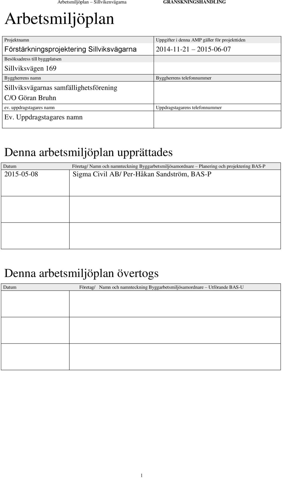Uppdragstagares namn Byggherrens telefonnummer Uppdragstagarens telefonnummer Denna arbetsmiljöplan upprättades Datum Företag/ Namn och namnteckning