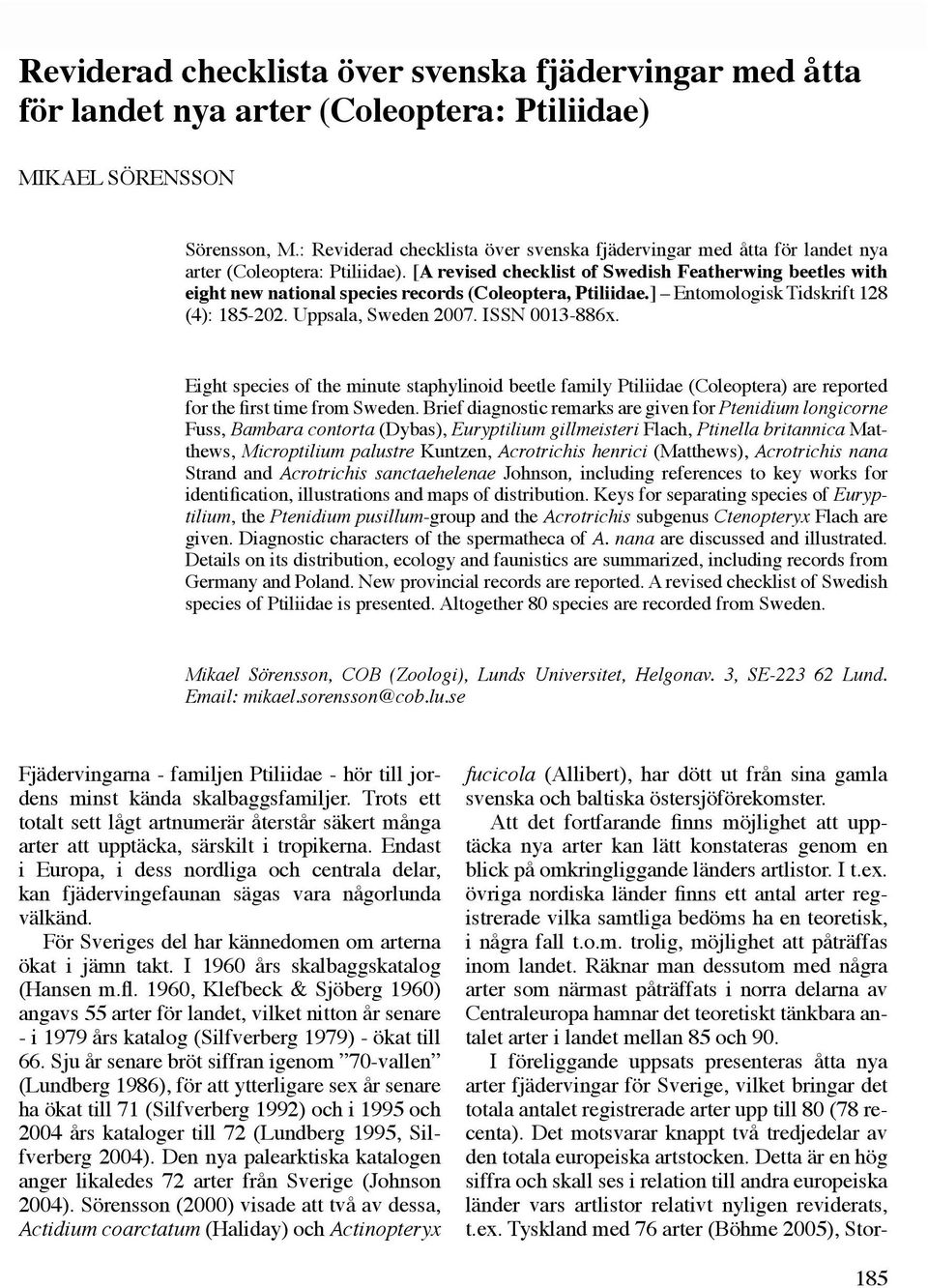 [A revised checklist of Swedish Featherwing beetles with eight new national species records (Coleoptera, Ptiliidae.] Entomologisk Tidskrift 128 (4): 185-202. Uppsala, Sweden 2007. ISSN 0013-886x.