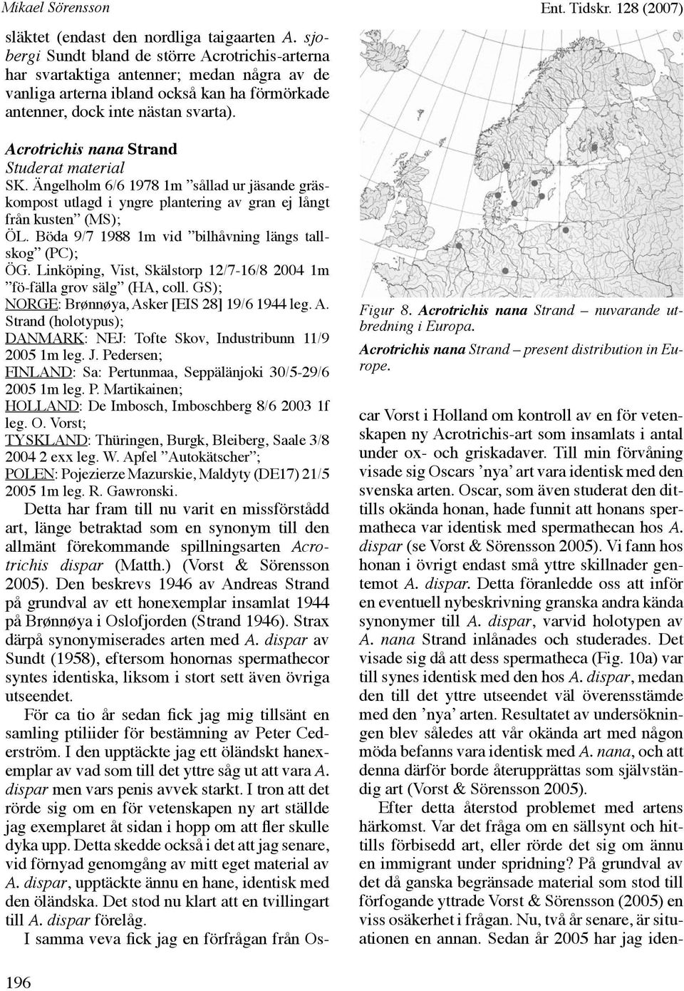 128 (2007) Figur 8. Acrotrichis nana Strand nuvarande utbredning i Europa. Acrotrichis nana Strand present distribution in Europe. Acrotrichis nana Strand Studerat material SK.