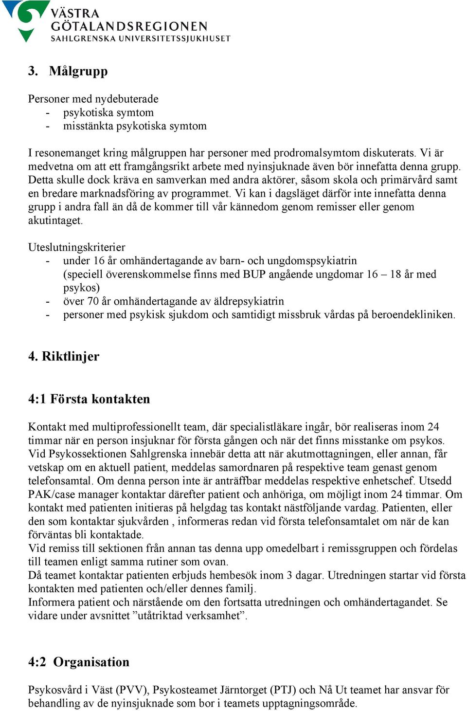 Detta skulle dock kräva en samverkan med andra aktörer, såsom skola och primärvård samt en bredare marknadsföring av programmet.