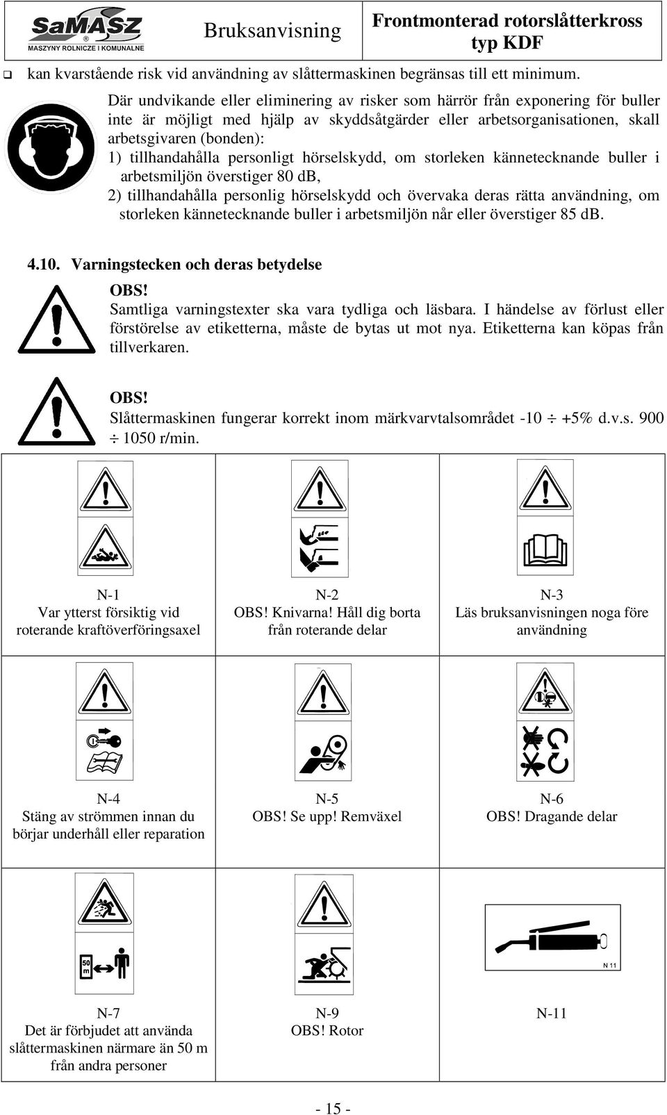 tillhandahålla personligt hörselskydd, om storleken kännetecknande buller i arbetsmiljön överstiger 80 db, 2) tillhandahålla personlig hörselskydd och övervaka deras rätta användning, om storleken