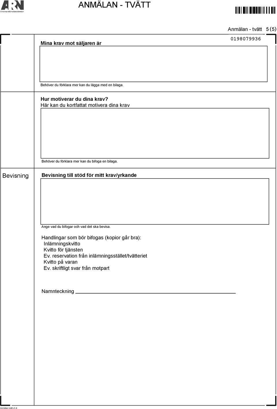Bevisning Bevisning till stöd för mitt krav/yrkande Ange vad du bifogar och vad det ska bevisa.
