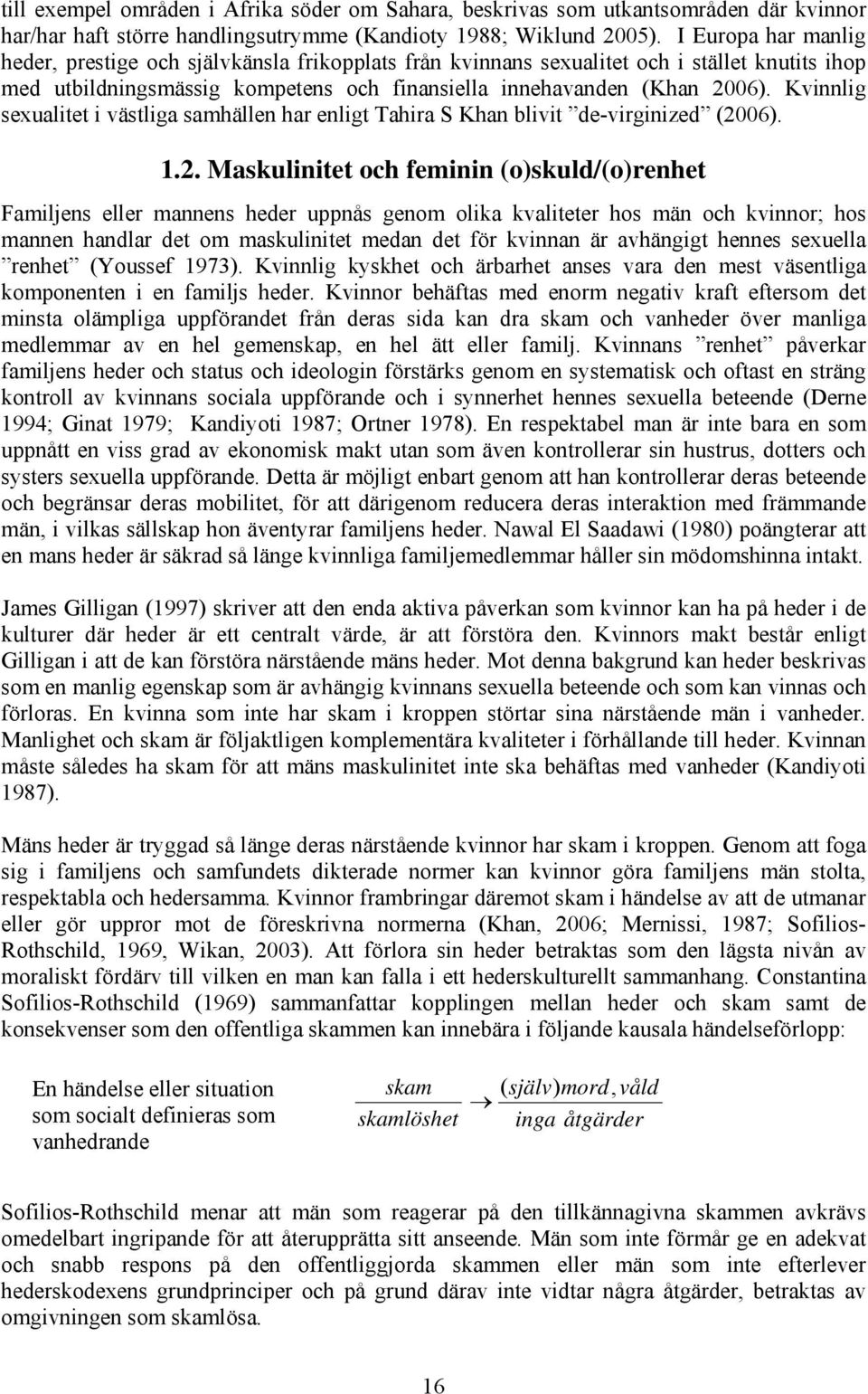 Kvinnlig sexualitet i västliga samhällen har enligt Tahira S Khan blivit de-virginized (00).