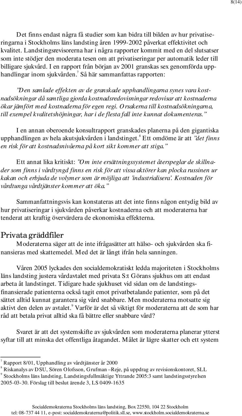 I en rapport från början av 2001 granskas sex genomförda upphandlingar inom sjukvården.