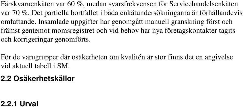 Insamlade uppgifter har genomgått manuell granskning först och främst gentemot momsregistret och vid behov har nya