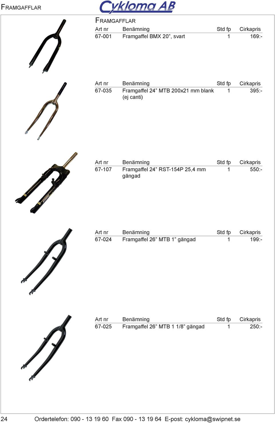 25,4 mm 5:- gängad 67-024 Framgaffel 26 MTB gängad 99:- 67-025 Framgaffel 26 MTB