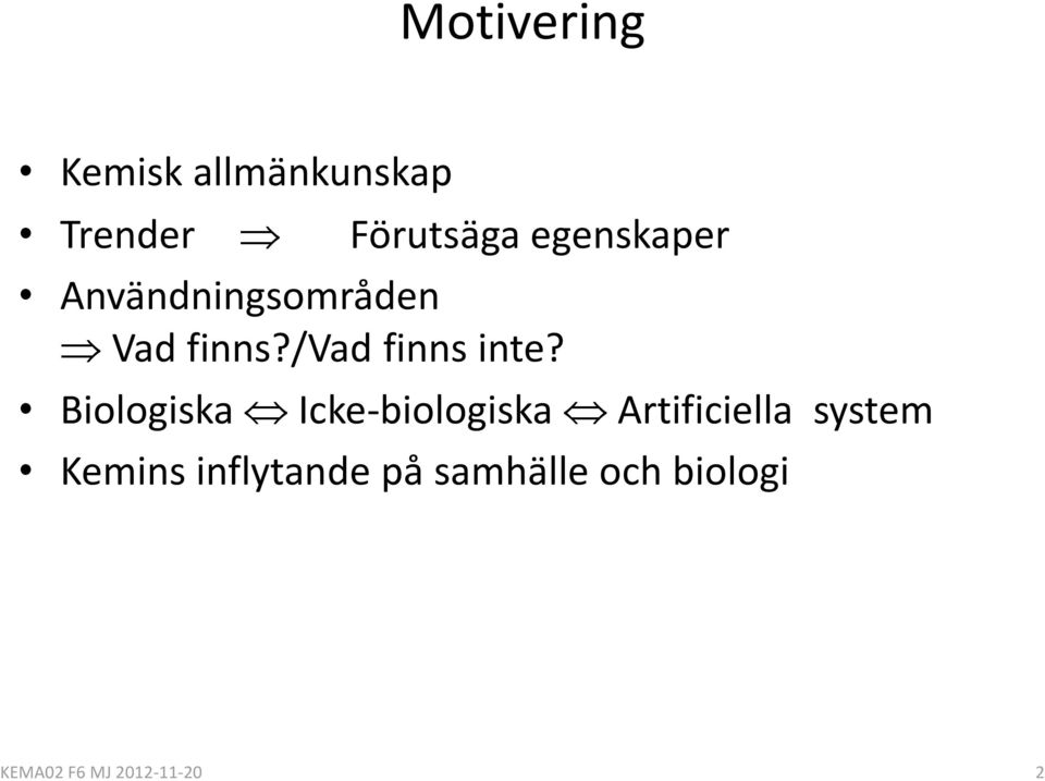 Biologiska Icke-biologiska Artificiella system Kemins