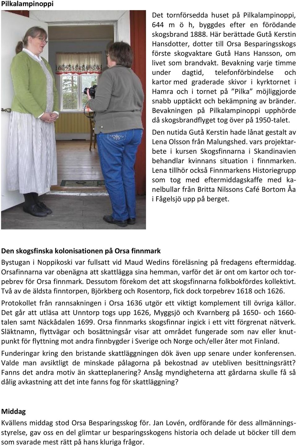 Bevakning varje timme under dagtid, telefonförbindelse och kartor med graderade skivor i kyrktornet i Hamra och i tornet på Pilka möjliggjorde snabb upptäckt och bekämpning av bränder.