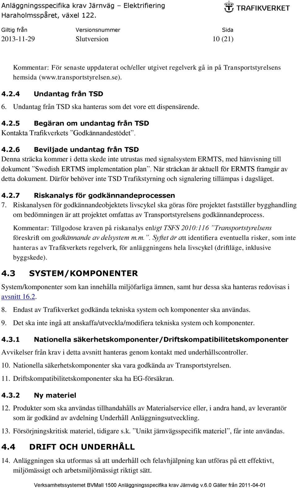 5 Begäran om undantag från TSD Kontakta Trafikverkets Godkännandestödet. 4.2.