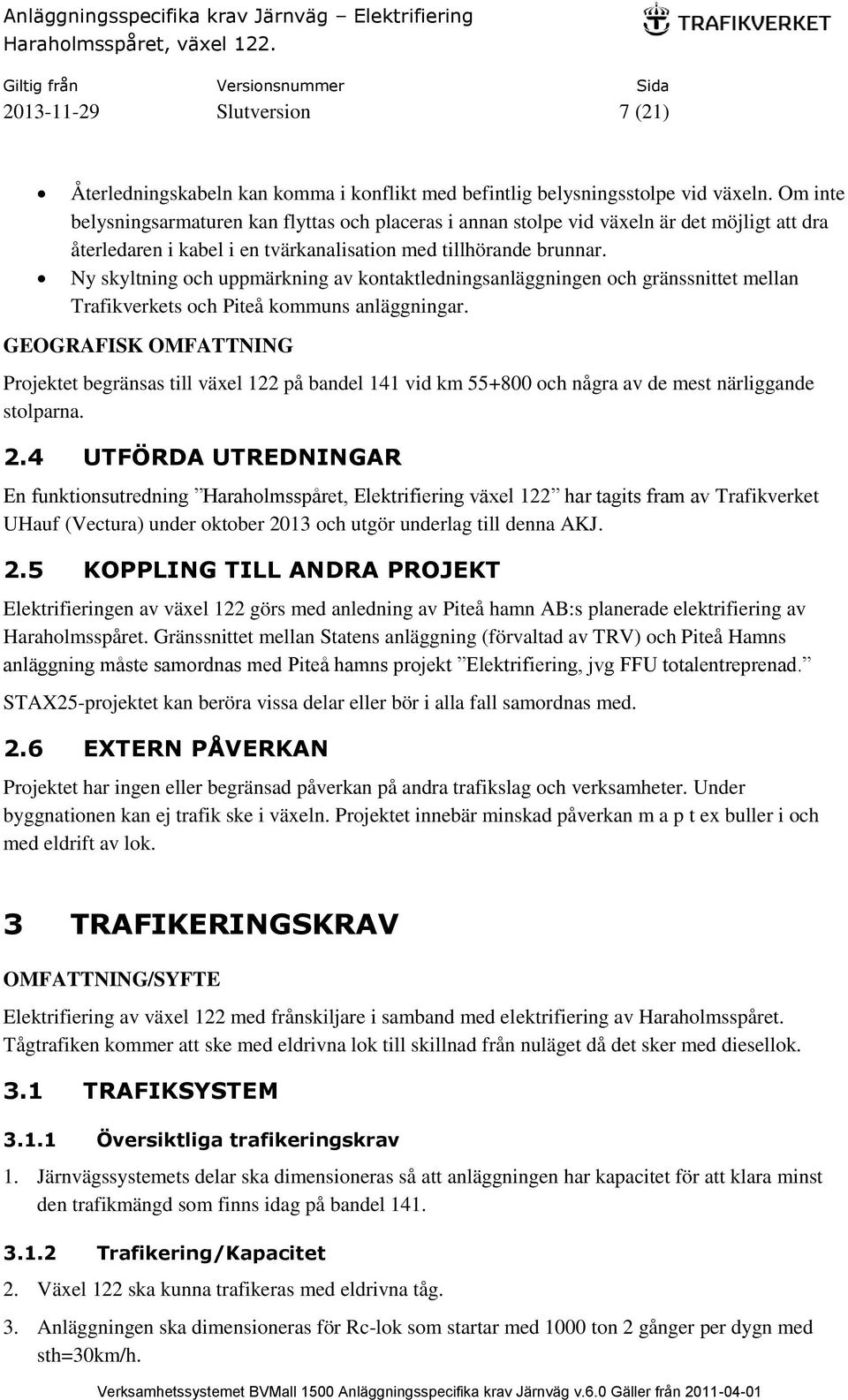 Ny skyltning och uppmärkning av kontaktledningsanläggningen och gränssnittet mellan Trafikverkets och Piteå kommuns anläggningar.