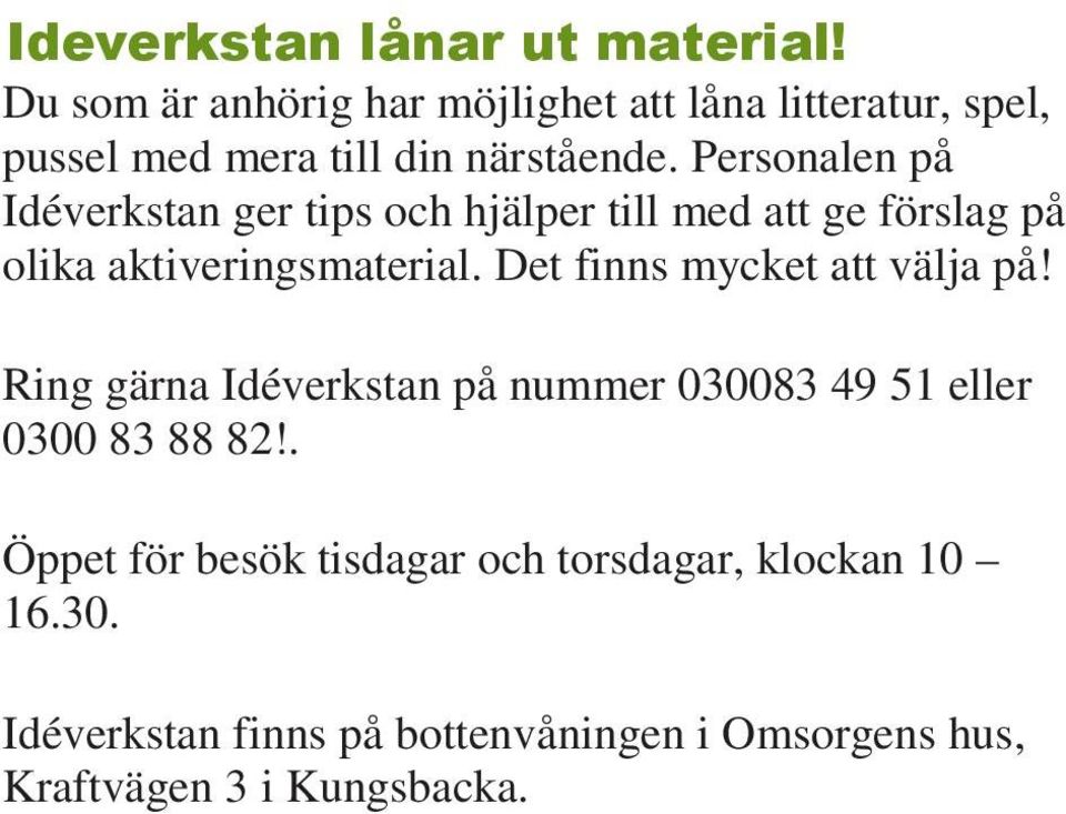 Personalen på Idéverkstan ger tips och hjälper till med att ge förslag på olika aktiveringsmaterial.