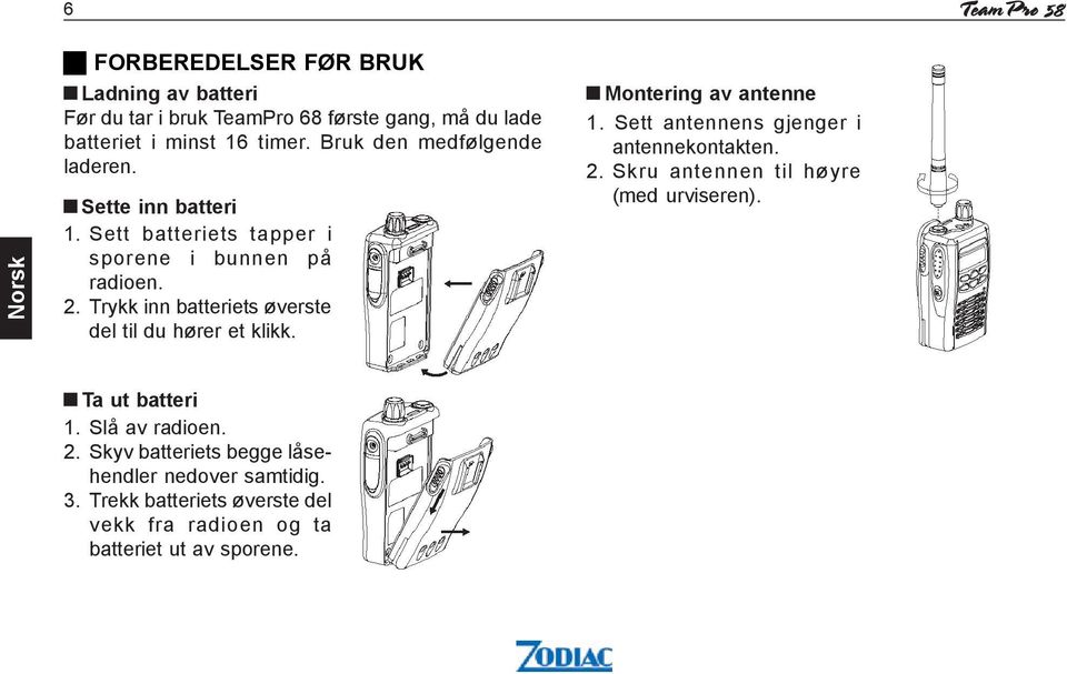 Trykk inn batteriets øverste del til du hører et klikk. Montering av antenne 1. Sett antennens gjenger i antennekontakten. 2.