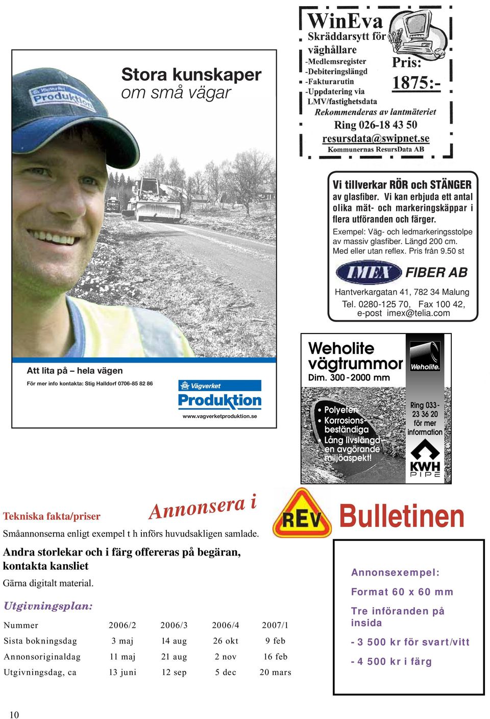 Ring 033-23 36 20 för mer information Utgivningsplan: Annonsera i Tekniska fakta/priser Småannonserna enligt exempel t h införs huvudsakligen samlade.