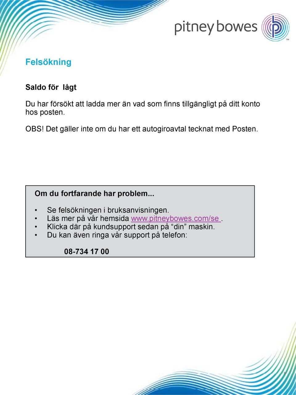 Om du fortfarande har problem... Se felsökningen i bruksanvisningen. Läs mer på vår hemsida www.