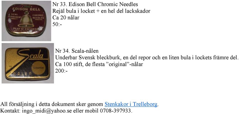 34. Scala-nålen Underbar Svensk bleckburk, en del repor och en liten bula i lockets