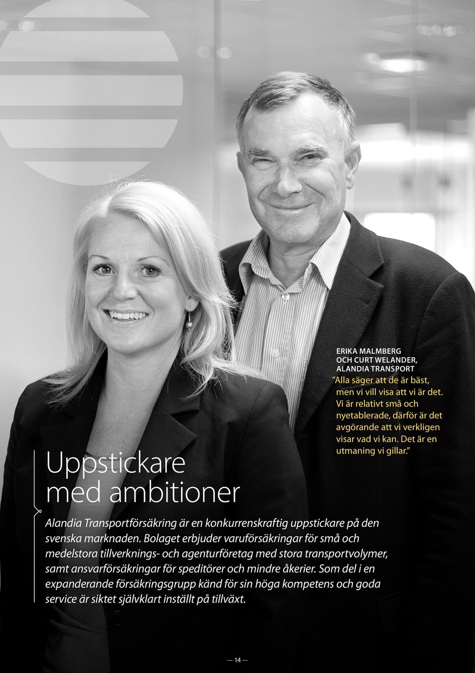 Alandia Transportförsäkring är en konkurrenskraftig uppstickare på den svenska marknaden.