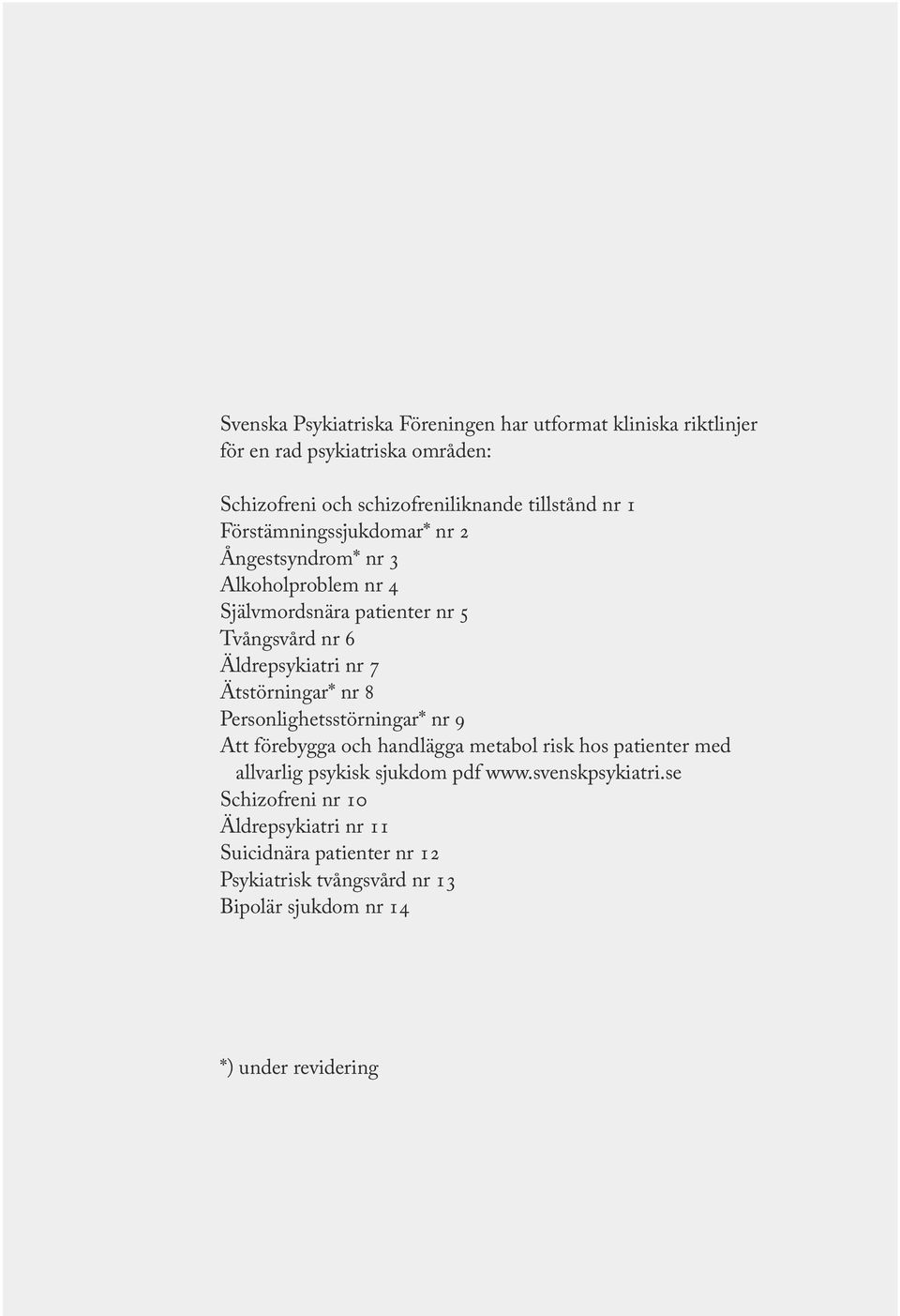 Ätstörningar* nr 8 Personlighetsstörningar* nr 9 Att förebygga och handlägga metabol risk hos patienter med allvarlig psykisk sjukdom pdf www.