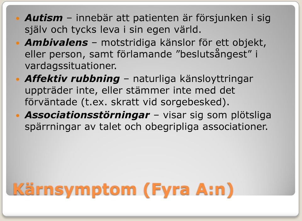 Affektiv rubbning naturliga känsloyttringar uppträder inte, eller stämmer inte med det förväntade (t.ex.