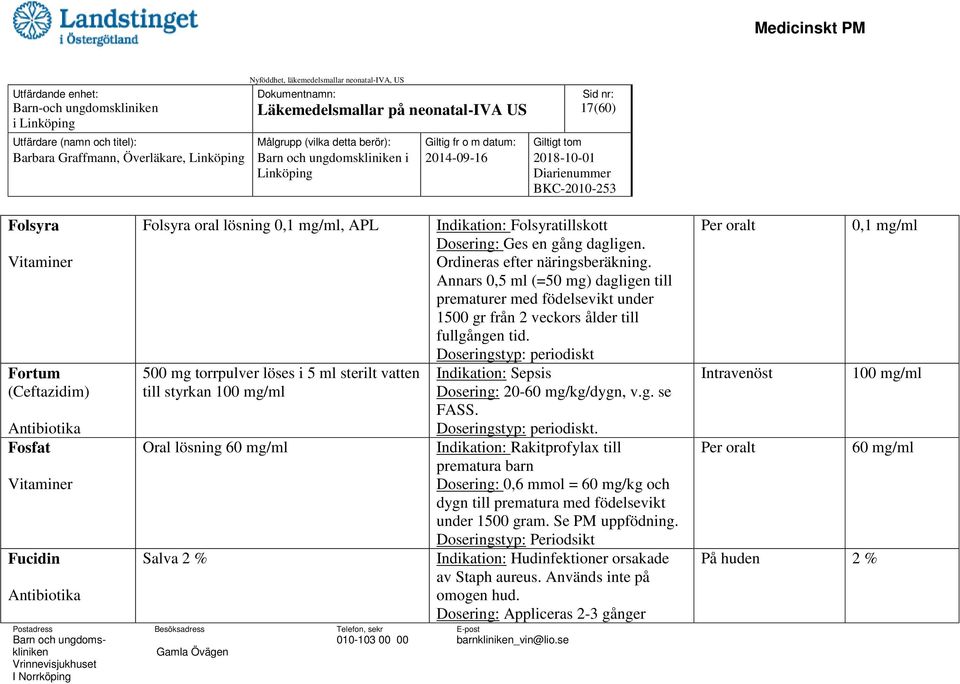 Ordineras efter näringsberäkning. Annars 0,5 ml (=50 mg) dagligen till prematurer med födelsevikt under 1500 gr från 2 veckors ålder till fullgången tid.