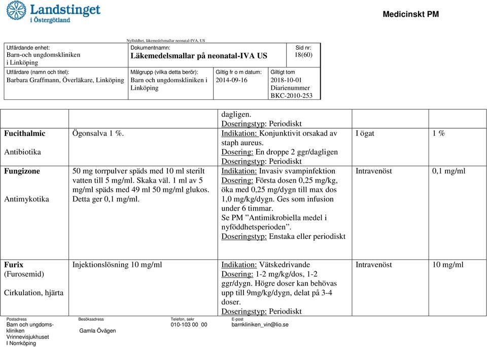 Indikation: Konjunktivit orsakad av staph aureus.