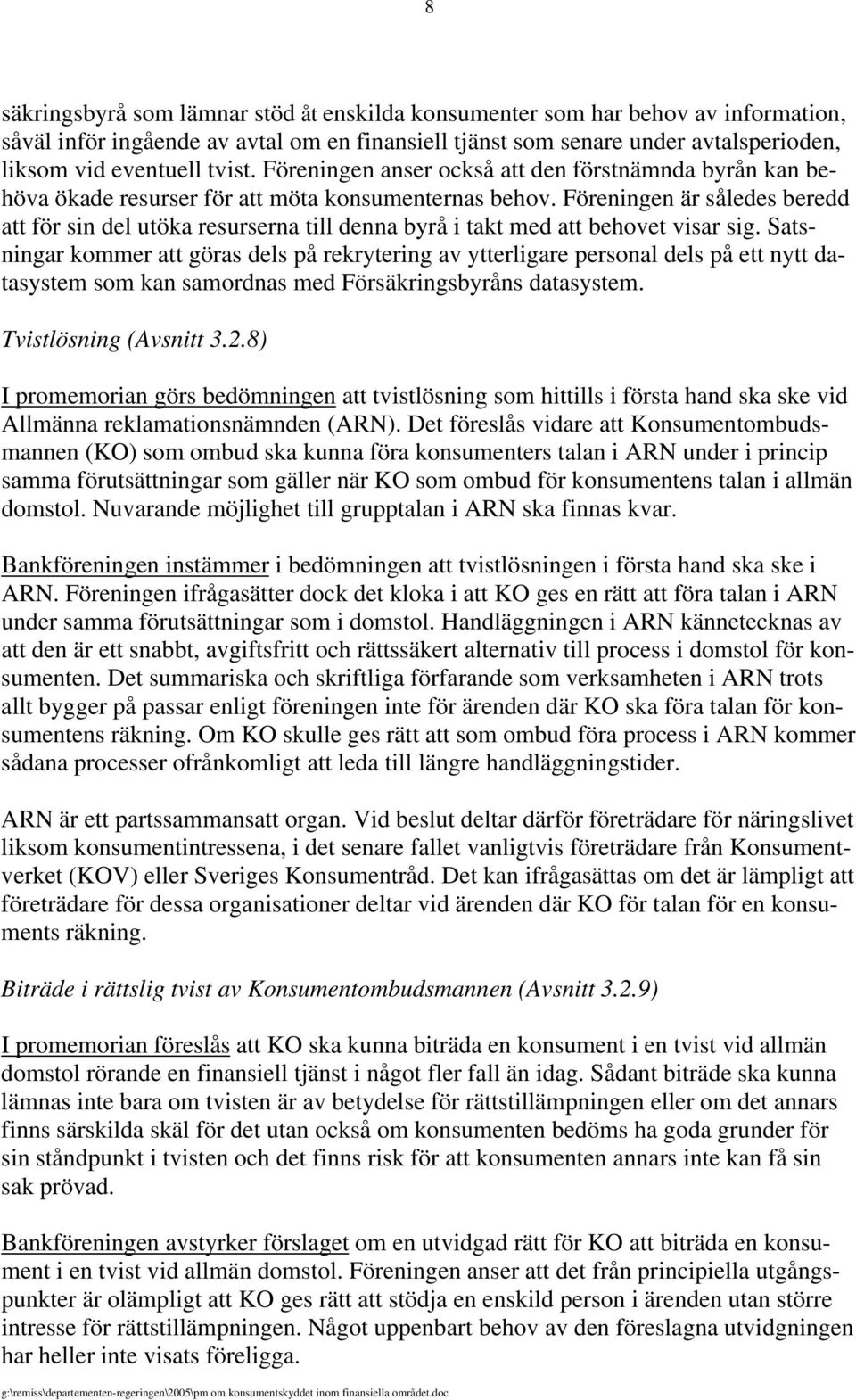 Föreningen är således beredd att för sin del utöka resurserna till denna byrå i takt med att behovet visar sig.