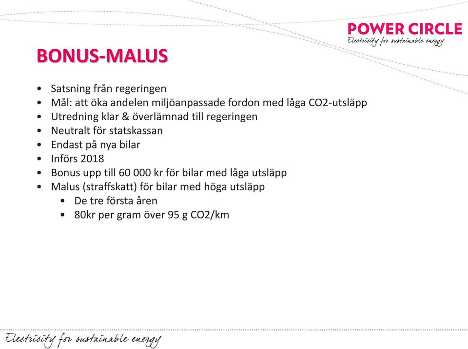 Endast på nya bilar Införs 2018 Bonus upp till 60 000 kr för bilar med låga utsläpp